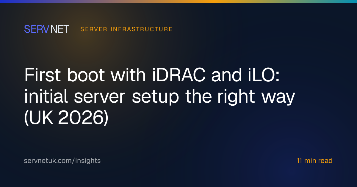 First boot with iDRAC and iLO: initial server setup the right way (UK ...